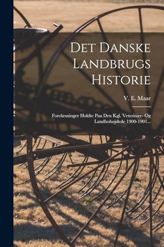 Stock image for Det Danske Landbrugs Historie: Forelaesninger Holdte Paa Den Kgl. Veterinaer- Og Landbohojskole 1900-1901. for sale by THE SAINT BOOKSTORE