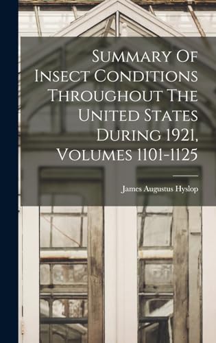 Stock image for Summary Of Insect Conditions Throughout The United States During 1921, Volumes 1101-1125 for sale by THE SAINT BOOKSTORE