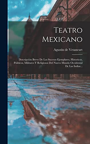 Imagen de archivo de Teatro Mexicano: Descripcion Breve De Los Sucesos Ejemplares, Historicos, Politicos, Militares Y Religiosos Del Nuevo Mundo Occidental De Las Indias. a la venta por THE SAINT BOOKSTORE