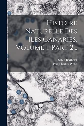 Stock image for Histoire Naturelle Des Iles Canaries, Volume 1, Part 2. for sale by PBShop.store US