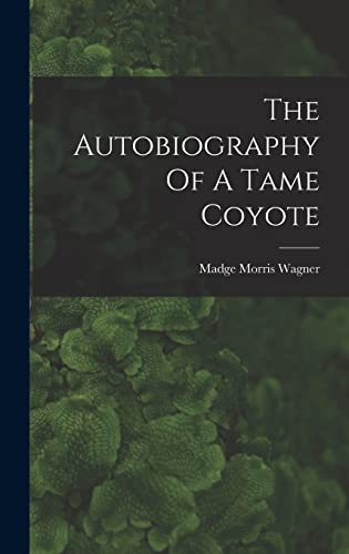 Imagen de archivo de The Autobiography Of A Tame Coyote a la venta por PBShop.store US