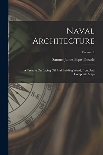 9781018783666: Naval Architecture: A Treatise On Laying Off And Building Wood, Iron, And Composite Ships; Volume 2