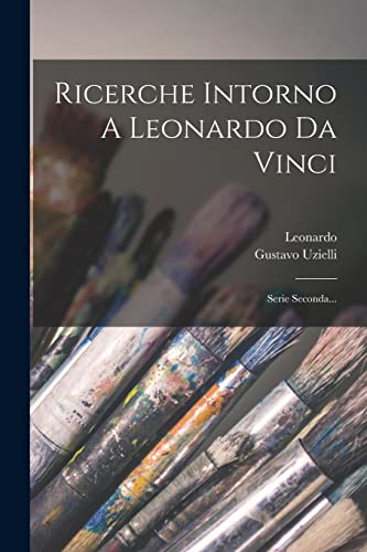 Imagen de archivo de Ricerche Intorno A Leonardo Da Vinci: Serie Seconda. a la venta por Chiron Media