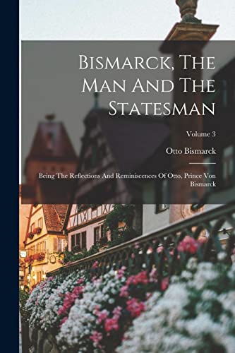 Stock image for Bismarck, The Man And The Statesman for sale by PBShop.store US