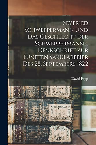 Beispielbild fr Seyfried Schweppermann und das Geschlecht der Schweppermanne, Denkschrift zur funften Sakularfeier des 28. Septembers 1822 zum Verkauf von THE SAINT BOOKSTORE