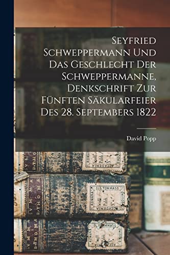 Stock image for Seyfried Schweppermann und das Geschlecht der Schweppermanne, Denkschrift zur fnften Skularfeier des 28. Septembers 1822 (German Edition) for sale by ALLBOOKS1