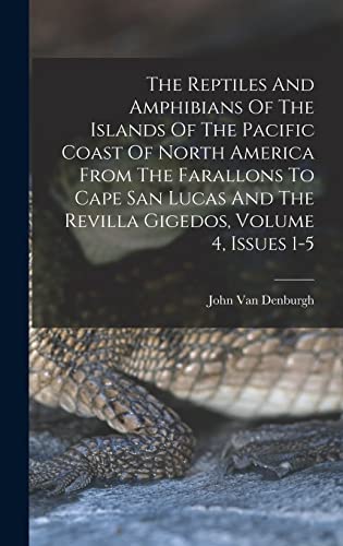 Stock image for The Reptiles And Amphibians Of The Islands Of The Pacific Coast Of North America From The Farallons To Cape San Lucas And The Revilla Gigedos, Volume 4, Issues 1-5 for sale by THE SAINT BOOKSTORE