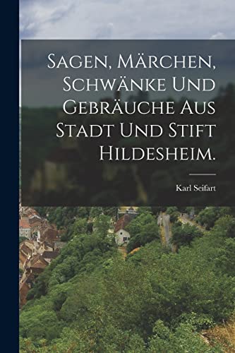 Stock image for Sagen, Marchen, Schwanke und Gebrauche aus Stadt und Stift Hildesheim. for sale by THE SAINT BOOKSTORE