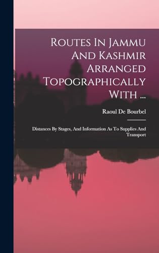 Beispielbild fr Routes In Jammu And Kashmir Arranged Topographically With .: Distances By Stages, And Information As To Supplies And Transport zum Verkauf von THE SAINT BOOKSTORE