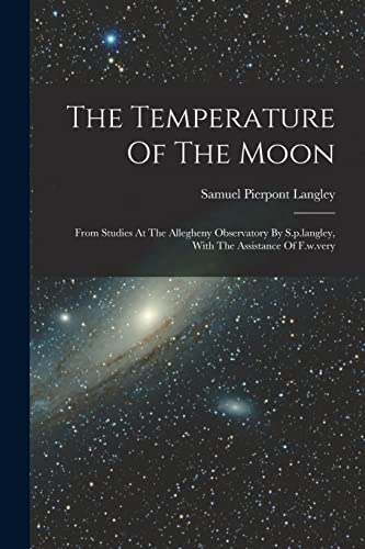 9781018792880: The Temperature Of The Moon: From Studies At The Allegheny Observatory By S.p.langley, With The Assistance Of F.w.very