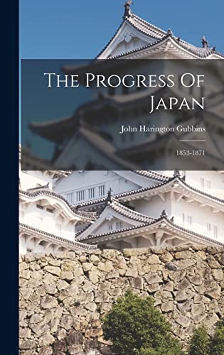 Stock image for The Progress Of Japan: 1853-1871 for sale by THE SAINT BOOKSTORE