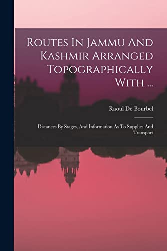 Beispielbild fr Routes In Jammu And Kashmir Arranged Topographically With .: Distances By Stages, And Information As To Supplies And Transport zum Verkauf von Chiron Media