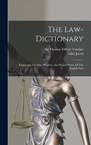 9781018799162: The Law-dictionary: Explaining The Rise, Progress, And Present State, Of The English Law