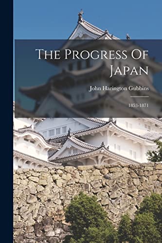 Stock image for The Progress Of Japan: 1853-1871 for sale by THE SAINT BOOKSTORE