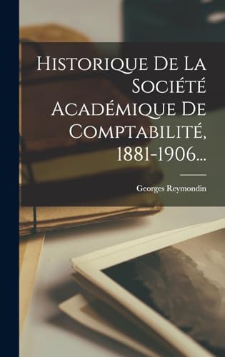 9781018800455: Historique De La Socit Acadmique De Comptabilit, 1881-1906...