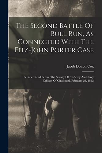 Beispielbild fr The Second Battle Of Bull Run, As Connected With The Fitz-john Porter Case: A Paper Read Before The Society Of Ex-army And Navy Officers Of Cincinnati, February 28, 1882 zum Verkauf von THE SAINT BOOKSTORE