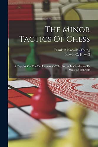 Stock image for The Minor Tactics Of Chess: A Treatise On The Deployment Of The Forces In Obedience To Strategic Principle for sale by THE SAINT BOOKSTORE