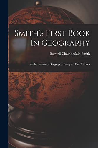 Stock image for Smith's First Book In Geography: An Introductory Geography Designed For Children for sale by THE SAINT BOOKSTORE