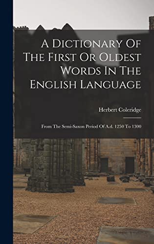 Immagine dell'editore per A Dictionary Of The First Or Oldest Words In The English Language: From The Semi-saxon Period Of A.d. 1250 To 1300 venduto da Ria Christie Collections