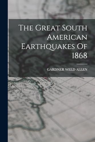 Imagen de archivo de The Great South American Earthquakes Of 1868 a la venta por THE SAINT BOOKSTORE