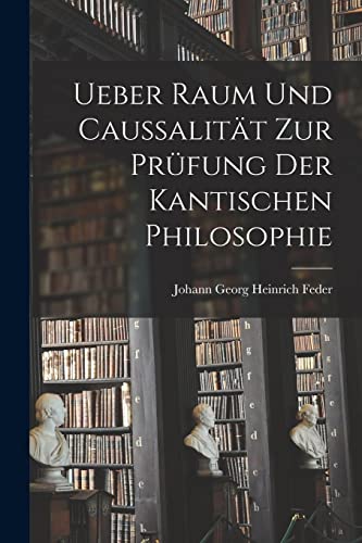 Stock image for Ueber Raum und Caussalit?t zur Pr?fung der kantischen Philosophie for sale by PBShop.store US