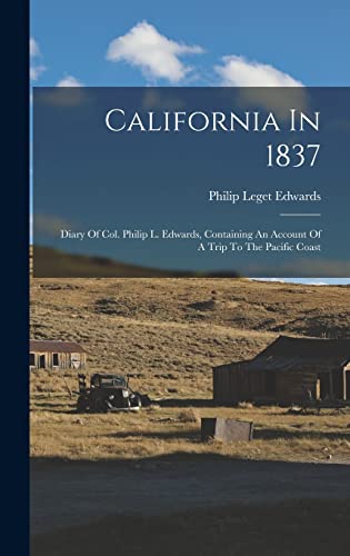 Stock image for California In 1837: Diary Of Col. Philip L. Edwards, Containing An Account Of A Trip To The Pacific Coast for sale by THE SAINT BOOKSTORE