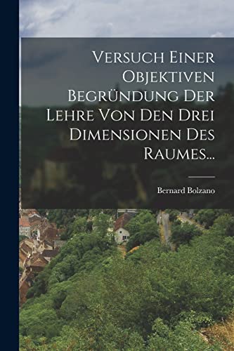 Stock image for Versuch Einer Objektiven Begrundung der Lehre von den Drei Dimensionen des Raumes. for sale by THE SAINT BOOKSTORE