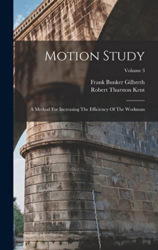 Stock image for Motion Study: A Method For Increasing The Efficiency Of The Workman; Volume 3 for sale by GreatBookPrices