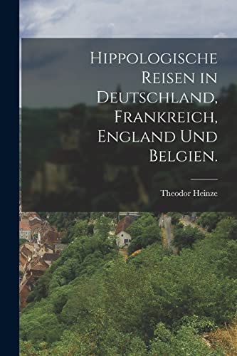 Stock image for Hippologische Reisen in Deutschland, Frankreich, England und Belgien. for sale by THE SAINT BOOKSTORE