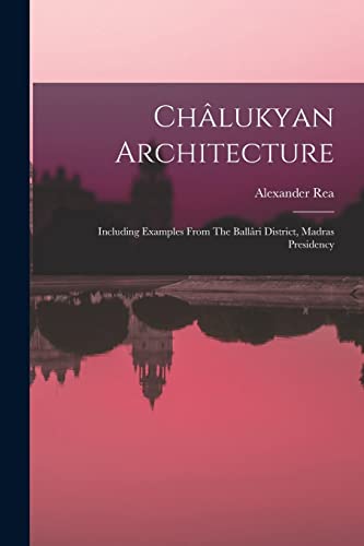 Stock image for Chalukyan Architecture: Including Examples From The Ballari District, Madras Presidency for sale by THE SAINT BOOKSTORE