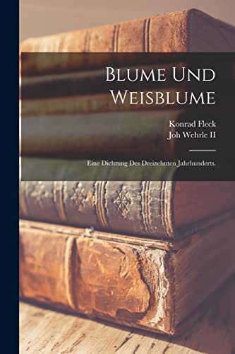 Imagen de archivo de Blume und Weisblume: Eine Dichtung des dreizehnten Jahrhunderts. a la venta por THE SAINT BOOKSTORE