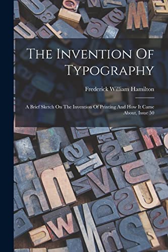 Imagen de archivo de The Invention Of Typography: A Brief Sketch On The Invention Of Printing And How It Came About, Issue 50 a la venta por THE SAINT BOOKSTORE