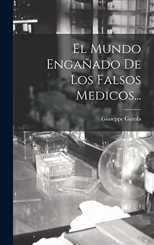 Imagen de archivo de EL MUNDO ENGAADO DE LOS FALSOS MEDICOS. a la venta por KALAMO LIBROS, S.L.