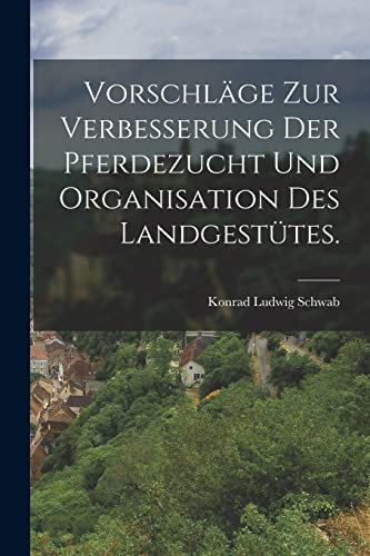 Imagen de archivo de Vorschlage zur Verbesserung der Pferdezucht und Organisation des Landgestutes. a la venta por THE SAINT BOOKSTORE