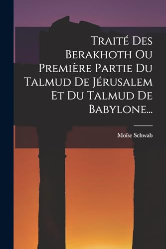 Stock image for Traite Des Berakhoth Ou Premiere Partie Du Talmud De Jerusalem Et Du Talmud De Babylone. for sale by THE SAINT BOOKSTORE