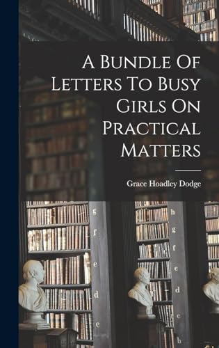 Stock image for A Bundle Of Letters To Busy Girls On Practical Matters for sale by THE SAINT BOOKSTORE