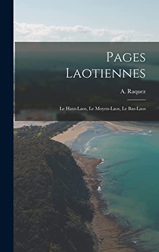 Stock image for Pages Laotiennes: Le Haut-laos, Le Moyen-laos, Le Bas-laos -Language: french for sale by GreatBookPrices