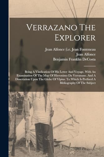 Imagen de archivo de Verrazano The Explorer: Being A Vindication Of His Letter And Voyage, With An Examination Of The Map Of Hieronimo Da Verrazano. And A Dissertation Upon The Globe Of Vlpius. To Which Is Prefixed A Bibliography Of The Subject a la venta por THE SAINT BOOKSTORE