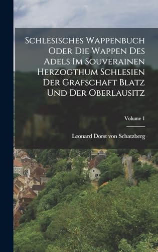 Stock image for Schlesisches Wappenbuch Oder Die Wappen Des Adels Im Souverainen Herzogthum Schlesien Der Grafschaft Blatz Und Der Oberlausitz; Volume 1 for sale by PBShop.store US