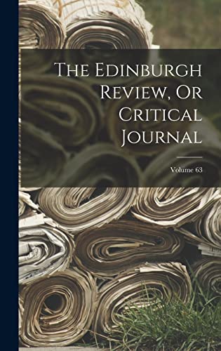 Imagen de archivo de The Edinburgh Review, Or Critical Journal; Volume 63 a la venta por PBShop.store US