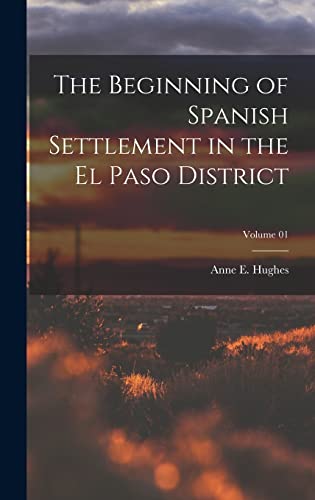 Stock image for The Beginning of Spanish Settlement in the El Paso District; Volume 01 for sale by THE SAINT BOOKSTORE