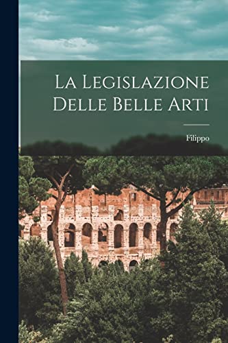 Stock image for La Legislazione delle belle arti for sale by THE SAINT BOOKSTORE