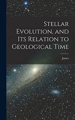 Imagen de archivo de Stellar Evolution, and Its Relation to Geological Time a la venta por THE SAINT BOOKSTORE