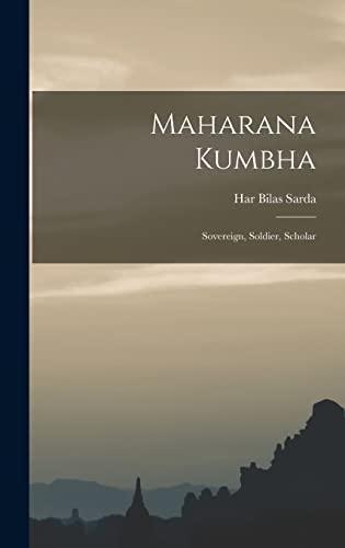 Stock image for Maharana Kumbha: Sovereign, Soldier, Scholar for sale by THE SAINT BOOKSTORE