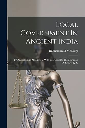 Imagen de archivo de Local Government In Ancient India: By Radhakumud Mookerji . With Foreword By The Marquess Of Crewe, K. G a la venta por THE SAINT BOOKSTORE