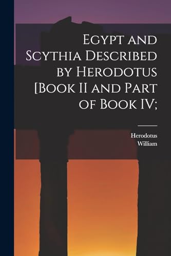 Imagen de archivo de Egypt and Scythia Described by Herodotus [Book II and Part of Book IV; a la venta por GreatBookPrices