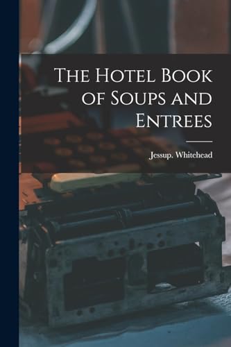 Stock image for The Hotel Book of Soups and Entrees for sale by THE SAINT BOOKSTORE