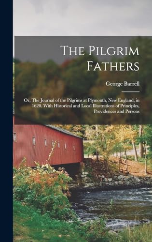 9781018844497: The Pilgrim Fathers: Or, The Journal of the Pilgrims at Plymouth, New England, in 1620. With Historical and Local Illustrations of Principles, Providences and Persons