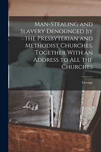 Stock image for Man-stealing and Slavery Denounced by the Presbyterian and Methodist Churches. Together With an Address to All the Churches for sale by THE SAINT BOOKSTORE