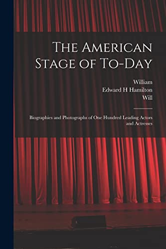 Imagen de archivo de The American Stage of To-day; Biographies and Photographs of One Hundred Leading Actors and Actresses a la venta por THE SAINT BOOKSTORE